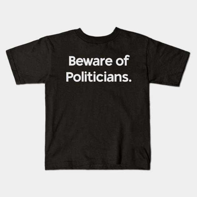 Beware of Politicians Kids T-Shirt by calebfaires